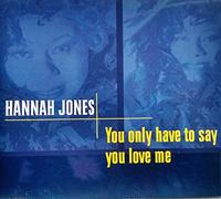Hannah Jones - You Only Have to Say You Love Me