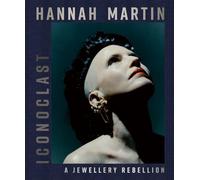 Hannah Martin: Iconoclast A Jewellery Rebellion /anglais