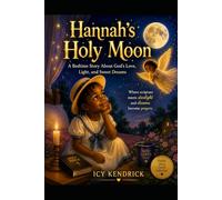 Hannah’s Holy Moon: A Bedtime Story About God’s Love, Light, and Sweet Dreams
