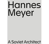 Hannes Meyer A Soviet Architect /anglais