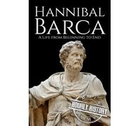 Hannibal Barca: A Life from Beginning to End