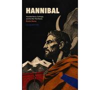 Hannibal: Hannibal Barca, Carthage, and the War That Nearly Broke Rome