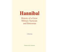 Hannibal: History of a Great Military Tactician and Statesman