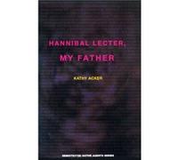 Hannibal Lecter My Father by Kathy Acker Kathy Acker (Auteur)