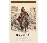 Hannibal: Rome's Greatest Enemy, as the Ancient Historians Told It