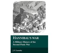 Hannibal's War: A Military History of the Second Punic War