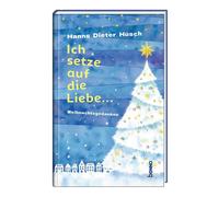 Hanns Dieter Hüsch Ich setze auf die Liebe …: Weihnachtsgedanken (Relié)