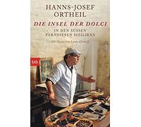 Hanns-Josef Ort Die Insel der Dolci: In den süßen Paradiesen Siziliens - (Poche)