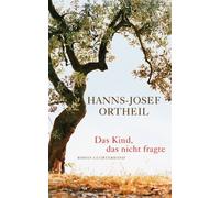 Hanns-Josef Ortheil Das Kind, das nicht fragte: Roman (Poche)