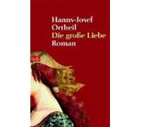 Hanns-Josef Ortheil Die grosse Liebe (Poche)