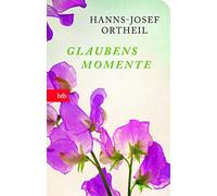 Hanns-Josef Ortheil Glaubensmomente: Geschenkausgabe (Poche)