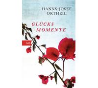 Hanns-Josef Ortheil Glücksmomente: Geschenkausgabe (Poche)