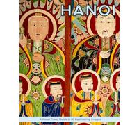 Hanoi: A Visual Travel Guide in 50 Capitvating Images