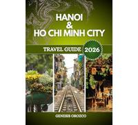 HANOI & HO CHI MINH CITY TRAVEL GUIDE 2026: Finding the real Vietnam in its two greatest cities