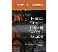 Hanoi Smart Travel Safety Guide: Is Hanoi Safe? How to Travel Safely and Avoid Scams, Theft, and High-Risk Areas