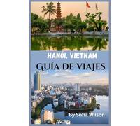 Hanói, Vietnam Guía de viajes 2026