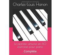 Hanon: Le pianiste virtuose en 60 exercices pour piano: Complète