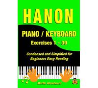 Hanon Piano / Keyboard Exercises 1 - 30: Condensed and Simplified for Beginners Easy Reading