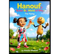 Hanouf & the Great Big World of Why! - The Flying: Why Can Birds Fly but Humans Can’t? A Fun Science Adventure About Wings, Planes, and Dreams