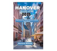 HANOVER TRAVEL GUIDE 2025: Experience the Perfect Blend of History and Culture