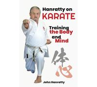 Hanratty on Karate: Training the Body and Mind