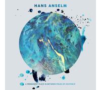 Hans Anselm - A Permanent Place in Between Poles of Existence