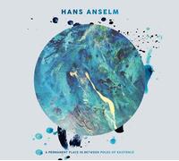 HANS ANSELM - A PERMANENT PLACE IN BETWEEN POLES OF EXISTENCE CD NEUF