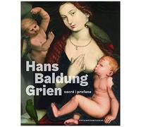 Hans Baldung Grien: Sacré | Profane
