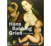 Hans Baldung Grien: Heilig / Unheilig