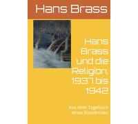Hans Brass und die Religion, 1937 bis 1942: Aus dem Tagebuch eines Konvertiten