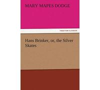Hans Brinker, Or, The Silver Skates