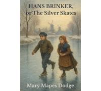 Hans Brinker, or The Silver Skates (Annotated)