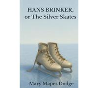 Hans Brinker, or The Silver Skates (Annotated)