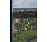 Hans Brinker: The Silver Skates A Story Of Life In Holland