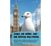 Hans, die Möwe, und die große Weltreise: Hans ist keine gewöhnliche Möwe. Er träumt von der weiten Welt jenseits des Horizonts, von Ozeanen, die Stürme und Geheimnisse bergen…