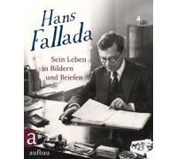Hans Fallada: Sein Leben In Bildern Und Briefen