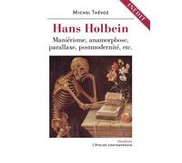 Hans Holbein. Maniérisme, anamorphose, parallaxe, postmodernité, etc. - Michel Thévoz - L'atelier Contemporain - broché - Monographie