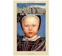 Hans Holbein The Younger: 101 Masterpieces