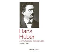 Hans Huber Ou L'humanisme Musical Bâlois