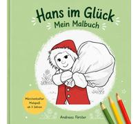 Hans im Glück - Das Malbuch zum Märchen: Für Kinder ab 4 Jahren