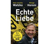 Hans-Joachim Watzke Michael Horeni Echte Liebe: Ein Leben mit dem BVB (Relié)