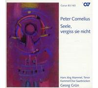 Hans Jörg Mammel - Peter Cornelius: Seele, vergiss sie nicht -Chorwerke