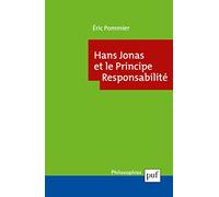 Hans Jonas et le Principe Responsabilité Eric Pommier (Auteur)