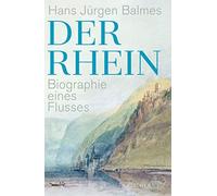 Hans Jürgen Balmes Der Rhein: Biographie eines Flusses (Relié)