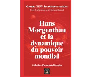 Hans Morgenthau et la dynamique du pouvoir mondial