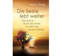 Hans Stolp Die Seele lebt weiter - Der Tod ist nicht das Ende, sondern e (Poche)