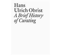Hans Ulrich Obrist, A Brief History of Curating, Documents Series