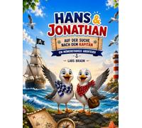 Hans und Jonathan auf der Suche nach dem Kapitän - Ein möwenstarkes Abenteuer: Kinderbuch über Möwen, Abenteuer am Meer, Freundschaft, Sylt Hörnum, Leuchtturm, spannende Schatzsuche für Kinder