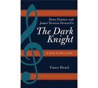 Hans Zimmer And James Newton Howard'S The Dark Knight: A Film Score Guide (Film Score Guides) (Paperback) Vasco Hexel, (Auteur)