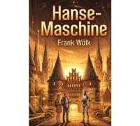 Hanse-Maschine: Ein Lübeck Science-Fiction Thriller